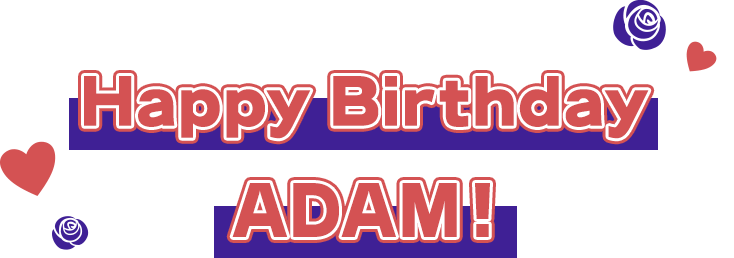 Happy birthday ADAM!