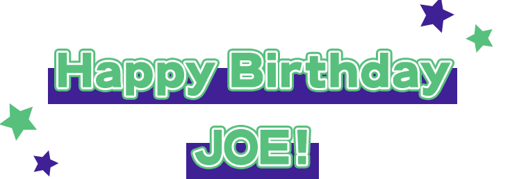 Happy birthday JOE!